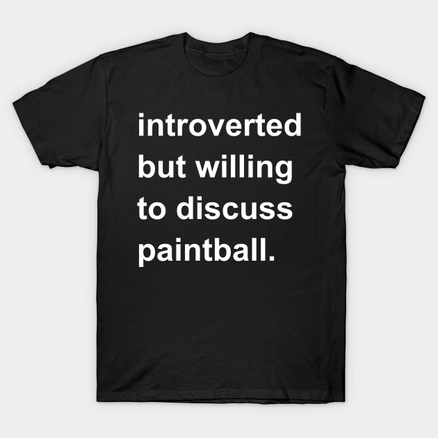 Introverted But Willing To Discuss Paintball T-Shirt by introvertshirts